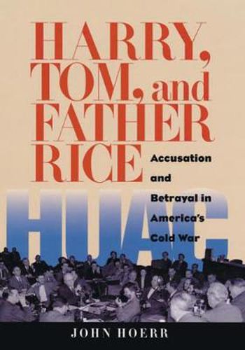 Harry, Tom, and Father Rice: Accusation and Betrayal in America's Cold War