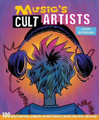 Cover image for Music's Cult Artists: 100 Artists from Punk, Alternative, and Indie Through to Hip-HOP, Dance Music, and Beyond