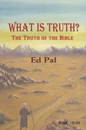 Cover image for What Is Truth? The Truth of the Bible