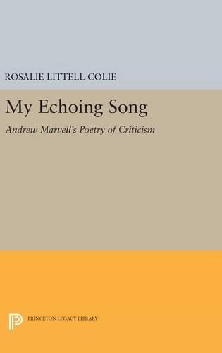 Cover image for My Echoing Song: Andrew Marvell's Poetry of Criticism