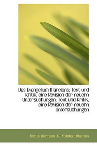 Cover image for Das Evangelium Marcions: Text Und Kritik, Eine Revision Der Neuern Untersuchungen: Text Und Kritik,