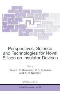 Cover image for Perspectives, Science and Technologies for Novel Silicon on Insulator Devices: Proceedings of the NATO Advanced Research Workshop, Kyiv, Ukraine, 12-15 October, 1998