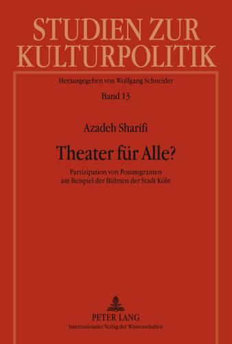 Theater Fuer Alle?: Partizipation Von Postmigranten Am Beispiel Der Buehnen Der Stadt Koeln