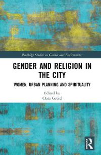 Cover image for Gender and Religion in the City: Women, Urban Planning and Spirituality