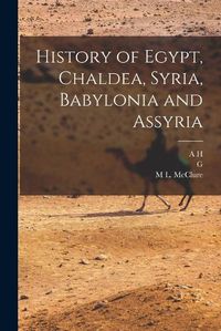 Cover image for History of Egypt, Chaldea, Syria, Babylonia and Assyria