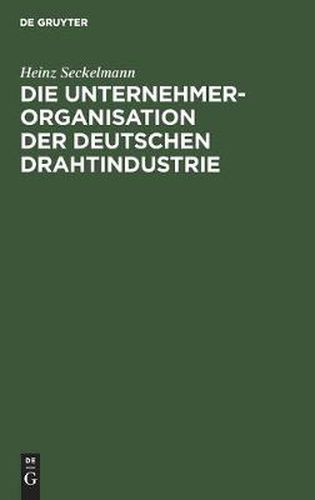 Cover image for Die Unternehmer-Organisation Der Deutschen Drahtindustrie