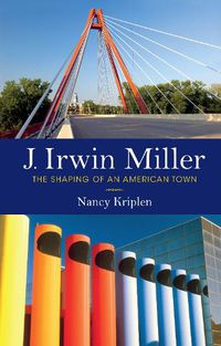 Cover image for J. Irwin Miller: The Shaping of an American Town