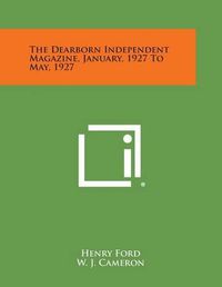 Cover image for The Dearborn Independent Magazine, January, 1927 to May, 1927