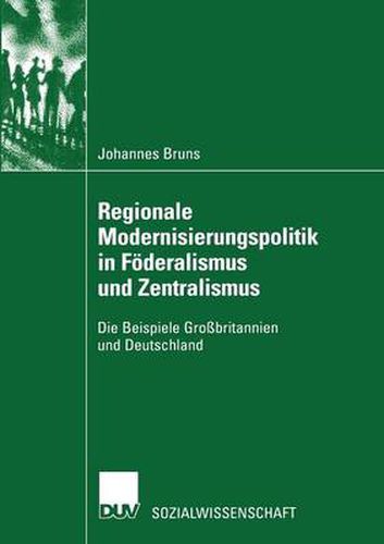 Cover image for Regionale Modernisierungspolitik in Foederalismus Und Zentralismus: Die Beispiele Grossbritannien Und Deutschland