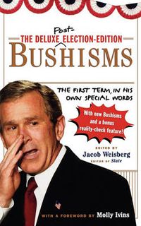 Cover image for The Deluxe Election Edition Bushisms: The First Term, in His Own Special Words