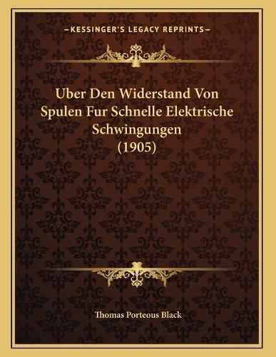 Cover image for Uber Den Widerstand Von Spulen Fur Schnelle Elektrische Schwingungen (1905)