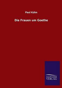 Cover image for Die Frauen Um Goethe