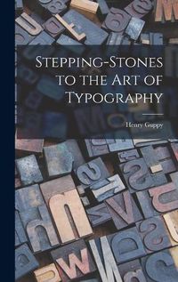 Cover image for Stepping-stones to the Art of Typography