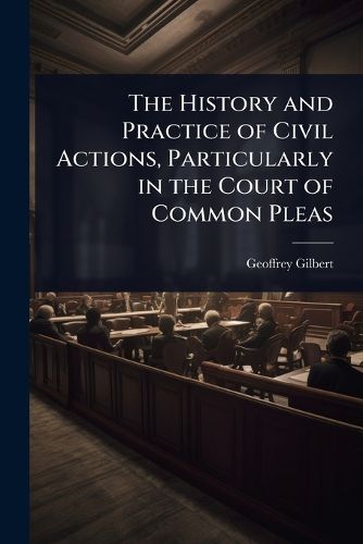 The History and Practice of Civil Actions, Particularly in the Court of Common Pleas