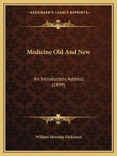 Cover image for Medicine Old and New: An Introductory Address (1899)