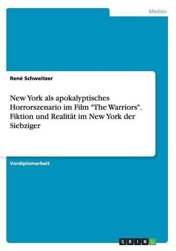 Cover image for New York als apokalyptisches Horrorszenario im Film The Warriors. Fiktion und Realitat im New York der Siebziger
