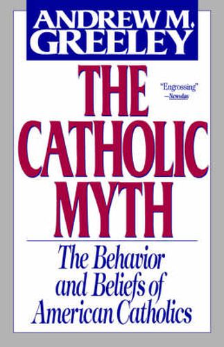 The Catholic Myth: The Behavior and Beliefs of American Catholics