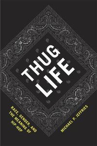 Cover image for Thug Life: Race, Gender, and the Meaning of Hip-hop