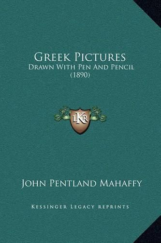 Cover image for Greek Pictures: Drawn with Pen and Pencil (1890)