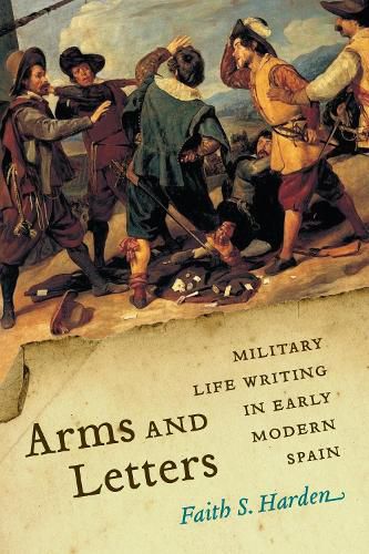 Cover image for Arms and Letters: Military Life Writing in Early Modern Spain