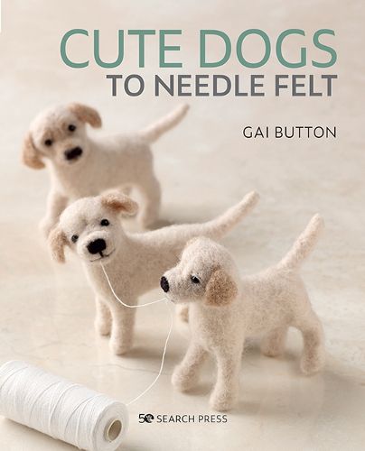 Cover image for Cute Dogs to Needle Felt: 6 Pedigree Pooches to Make in Simple Steps