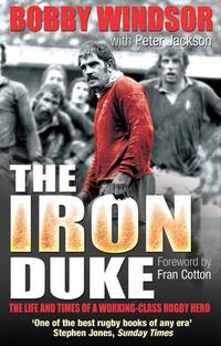 Cover image for Bobby Windsor - The Iron Duke: The Life and Times of a Working-Class Rugby Hero