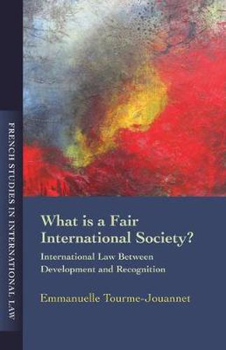 Cover image for What is a Fair International Society?: International Law Between Development and Recognition