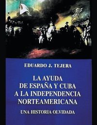 Cover image for La Ayuda de Espana y Cuba a la Independencia Norteamericana