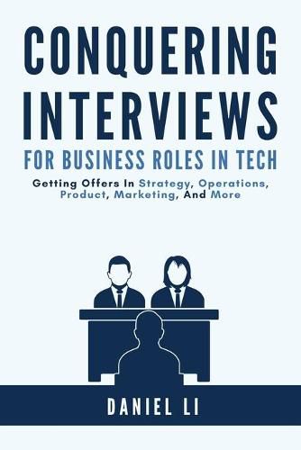 Cover image for Conquering Interviews for Business Roles in Tech: Getting Job Offers in Strategy, Operations, Product, Marketing, and More