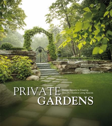 Cover image for Private Gardens: Design Secrets to Creating Beautiful Outdoor Living Spaces