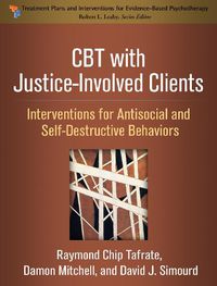 Cover image for CBT with Justice-Involved Clients: Interventions for Antisocial and Self-Destructive Behaviors