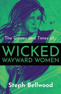 Cover image for The Crimes and Times of Wicked Wayward Women