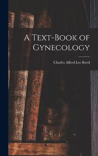 Cover image for A Text-Book of Gynecology