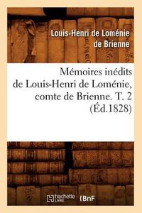 Cover image for Memoires Inedits de Louis-Henri de Lomenie, Comte de Brienne. T. 2 (Ed.1828)