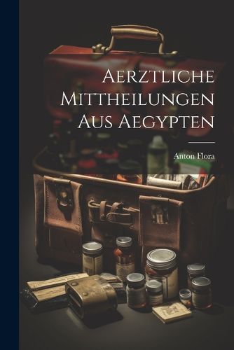 Cover image for Aerztliche Mittheilungen aus Aegypten