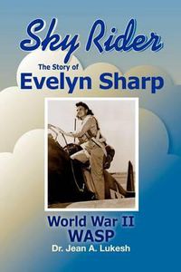 Cover image for Sky Rider: The Story of Evelyn Sharp, World War II Wasp