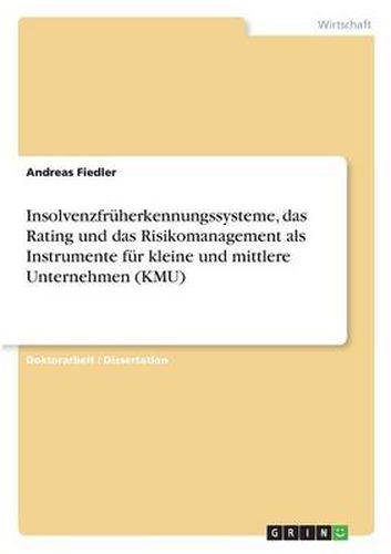 Cover image for Insolvenzfruherkennungssysteme, das Rating und das Risikomanagement als Instrumente fur kleine und mittlere Unternehmen (KMU)