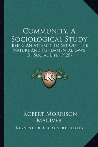 Cover image for Community, a Sociological Study: Being an Attempt to Set Out the Nature and Fundamental Laws of Social Life (1920)