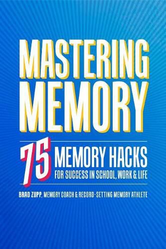 Cover image for Mastering Memory: 75 Memory Hacks for Success in School, Work, and Life