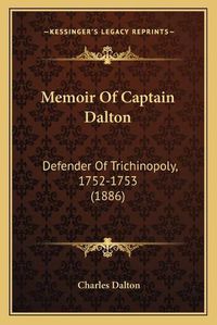 Cover image for Memoir of Captain Dalton: Defender of Trichinopoly, 1752-1753 (1886)