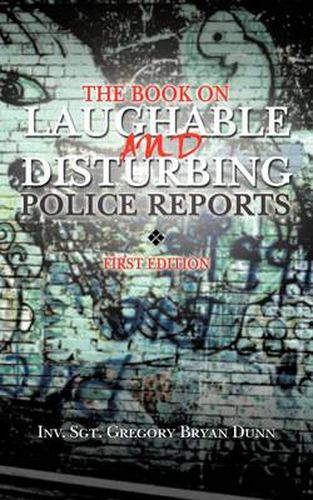 Cover image for The Book on Laughable and Disturbing Police Reports: First Edition