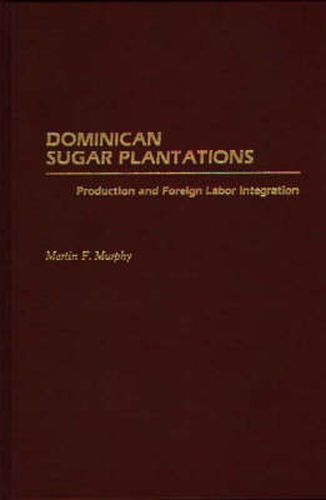 Dominican Sugar Plantations: Production and Foreign Labor Integration