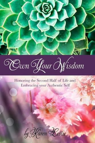 Cover image for Own Your Wisdom: Honoring the Second Half of Life, and Embracing your Authentic Self