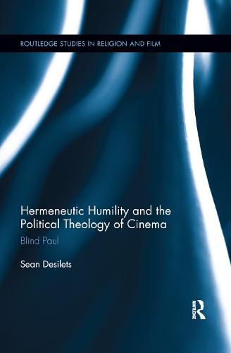 Cover image for Hermeneutic Humility and the Political Theology of Cinema: Blind Paul