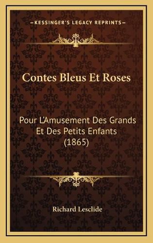 Contes Bleus Et Roses: Pour L'Amusement Des Grands Et Des Petits Enfants (1865)