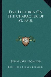 Cover image for Five Lectures on the Character of St. Paul