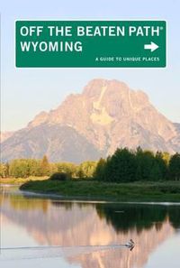 Cover image for Wyoming Off the Beaten Path (R): A Guide To Unique Places