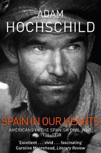 Cover image for Spain in Our Hearts: Americans in the Spanish Civil War, 1936-1939