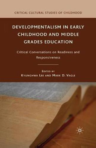 Cover image for Developmentalism in Early Childhood and Middle Grades Education: Critical Conversations on Readiness and Responsiveness