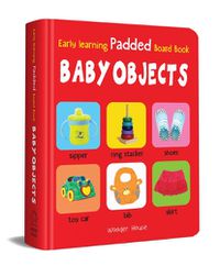 Cover image for Early Learning Padded Book of Baby Objects